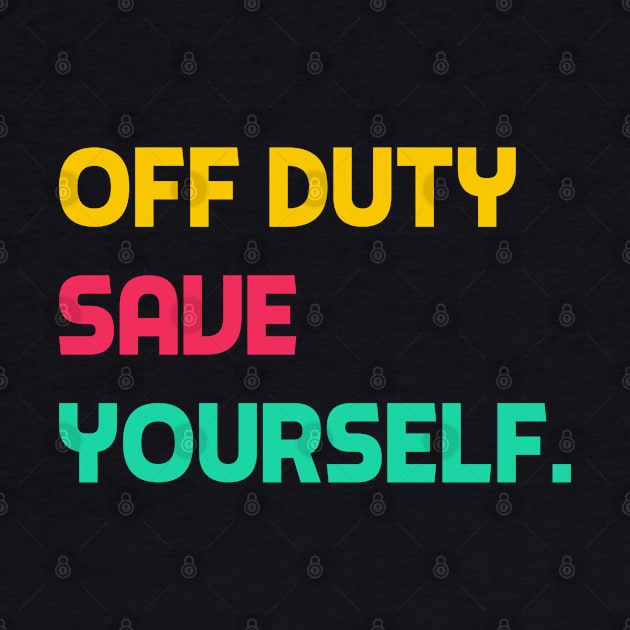 Off Duty Save Yourself by YourSelf101